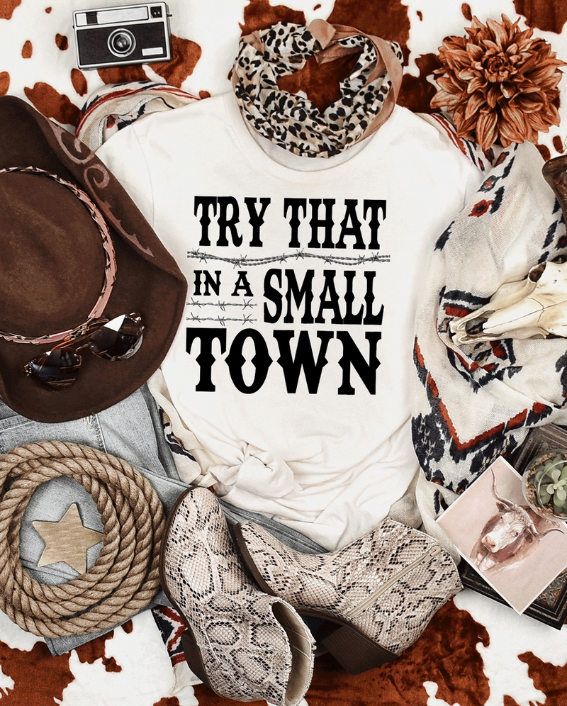7009 -Try That in A Small Town Tee